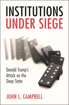 Institutions Under Siege: Donald Trump's Attack on the Deep State (Cambridge University Press, 2023)